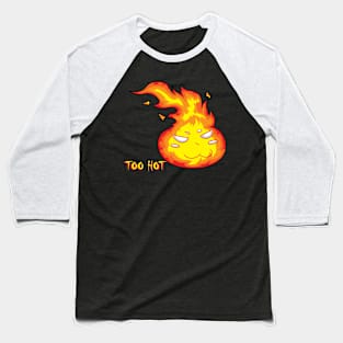 too hot Baseball T-Shirt